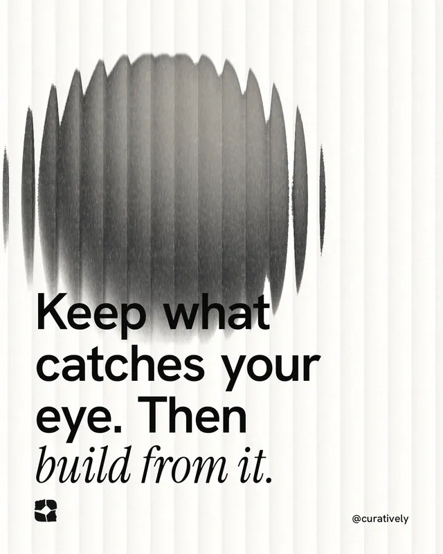 Instagram portrait post for Curatively: "Keep what catches your eye. Then build from it." Auto 4x5 style, technique:shader field layout, light palette in white, grey.