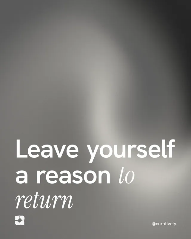 Instagram portrait post for Curatively: "Leave yourself a reason to return". Auto 4x5 style, technique:shader field layout, light palette in grey.