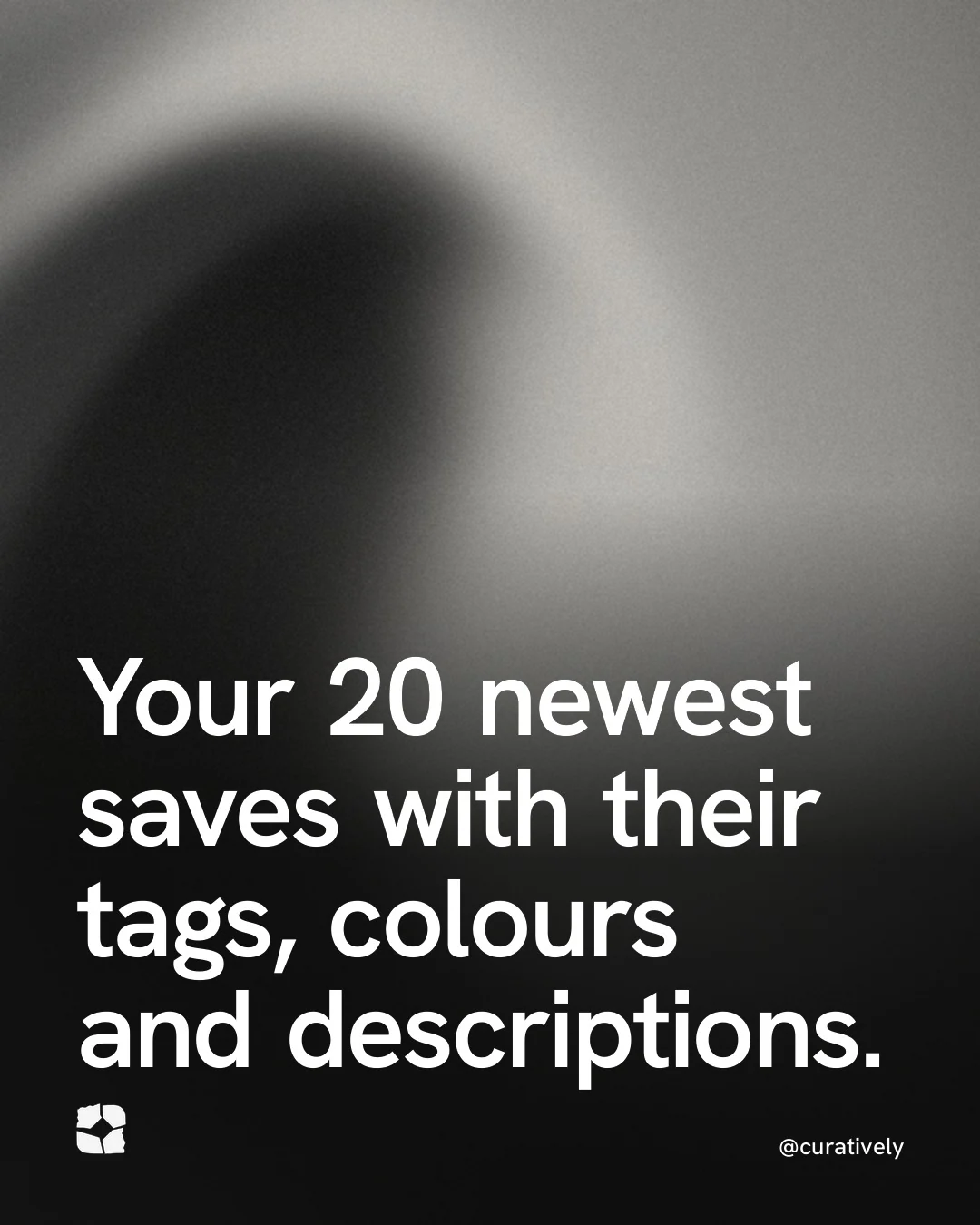 Video for Curatively: "Your 20 newest saves with their tags, colours and descriptions.". Shader loop, 6.0 s, dark palette.