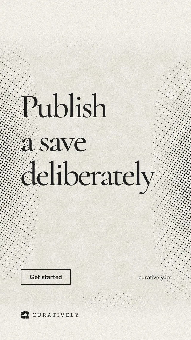 Instagram story for Curatively: "Publish a save deliberately". Editorial style, poster layout, light palette in yellow, white, grey.