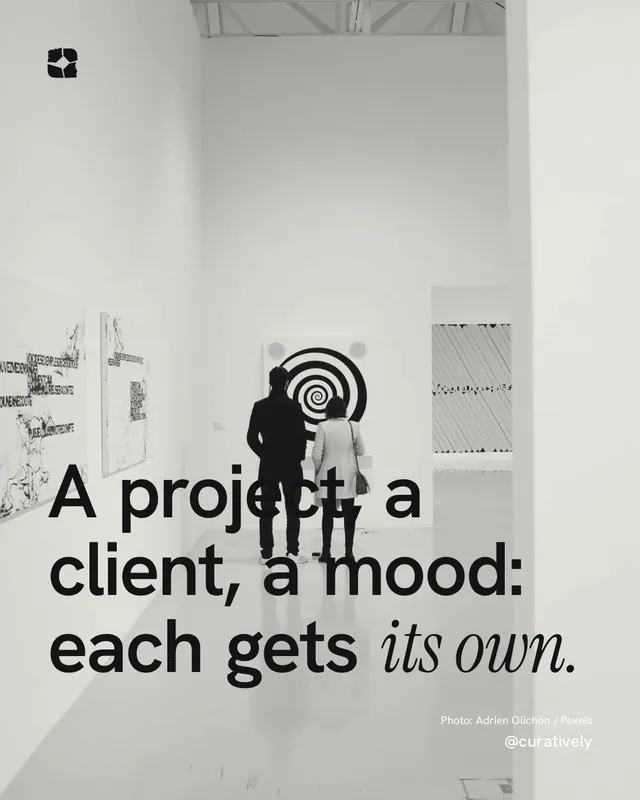 Instagram portrait post for Curatively: "A project, a client, a mood: each gets its own." Duotone style, technique:pexels ingredient layout, light palette in grey, white.