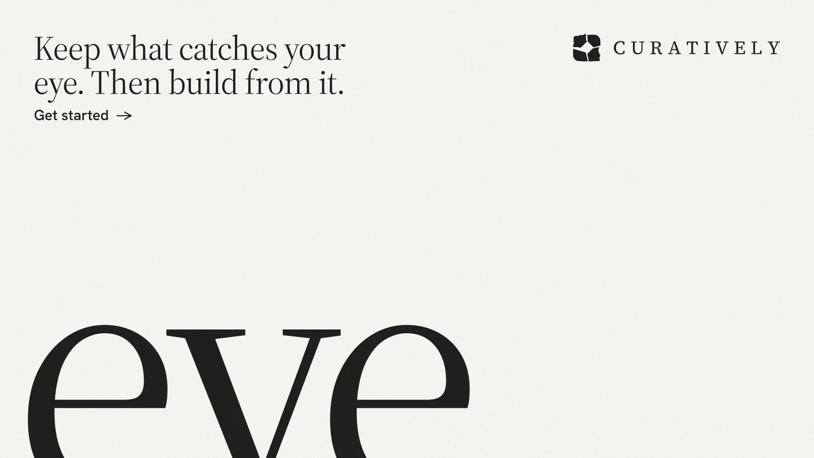 Landscape graphic for Curatively: "Keep what catches your eye. Then build from it." Editorial style, ogword layout, light palette in white.