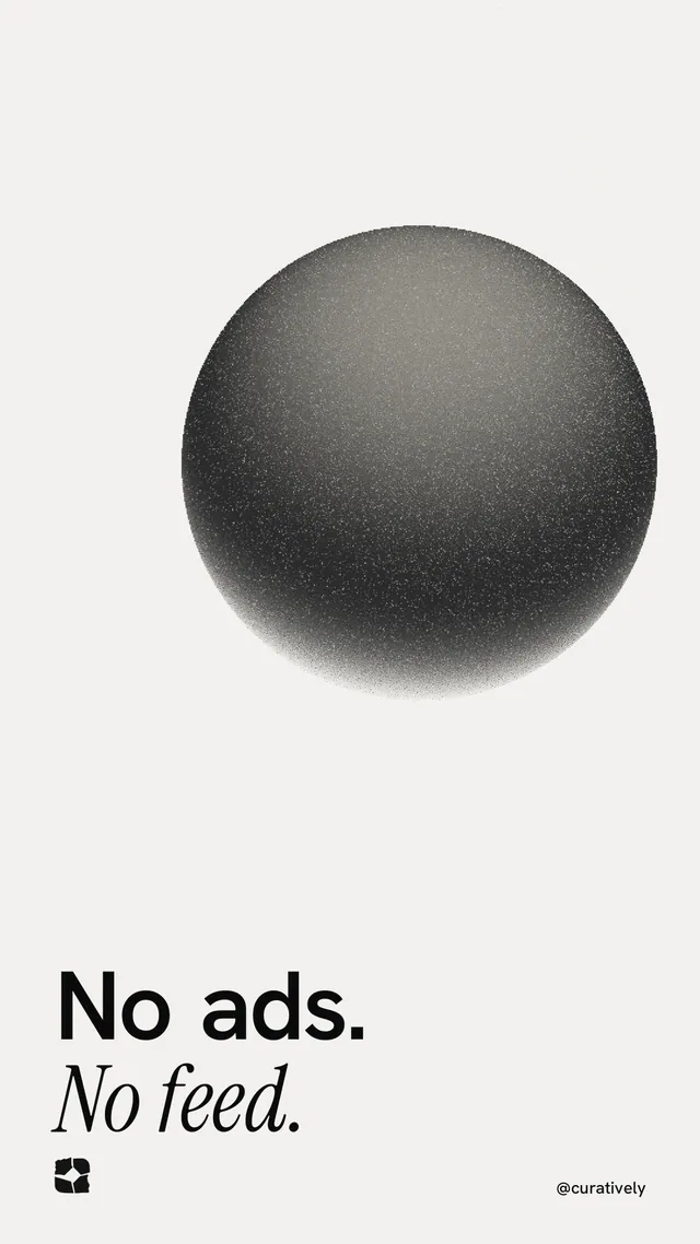 Instagram story for Curatively: "No ads. No feed." Auto 9x16 style, technique:shader field layout, light palette in white, grey.