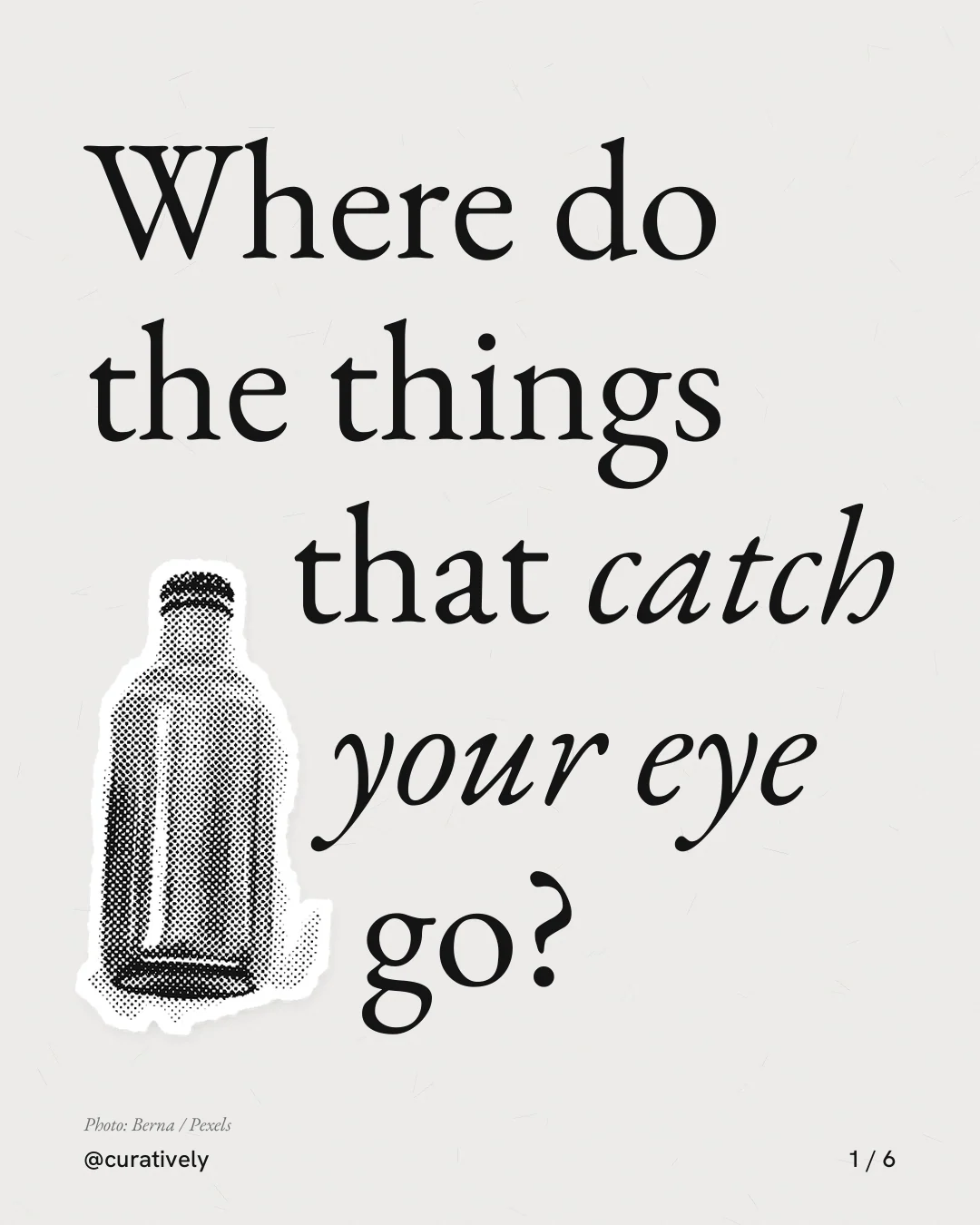 Carousel for Curatively: "Where do the things that catch your eye go?". Cutout essay, 6 slides, light palette.