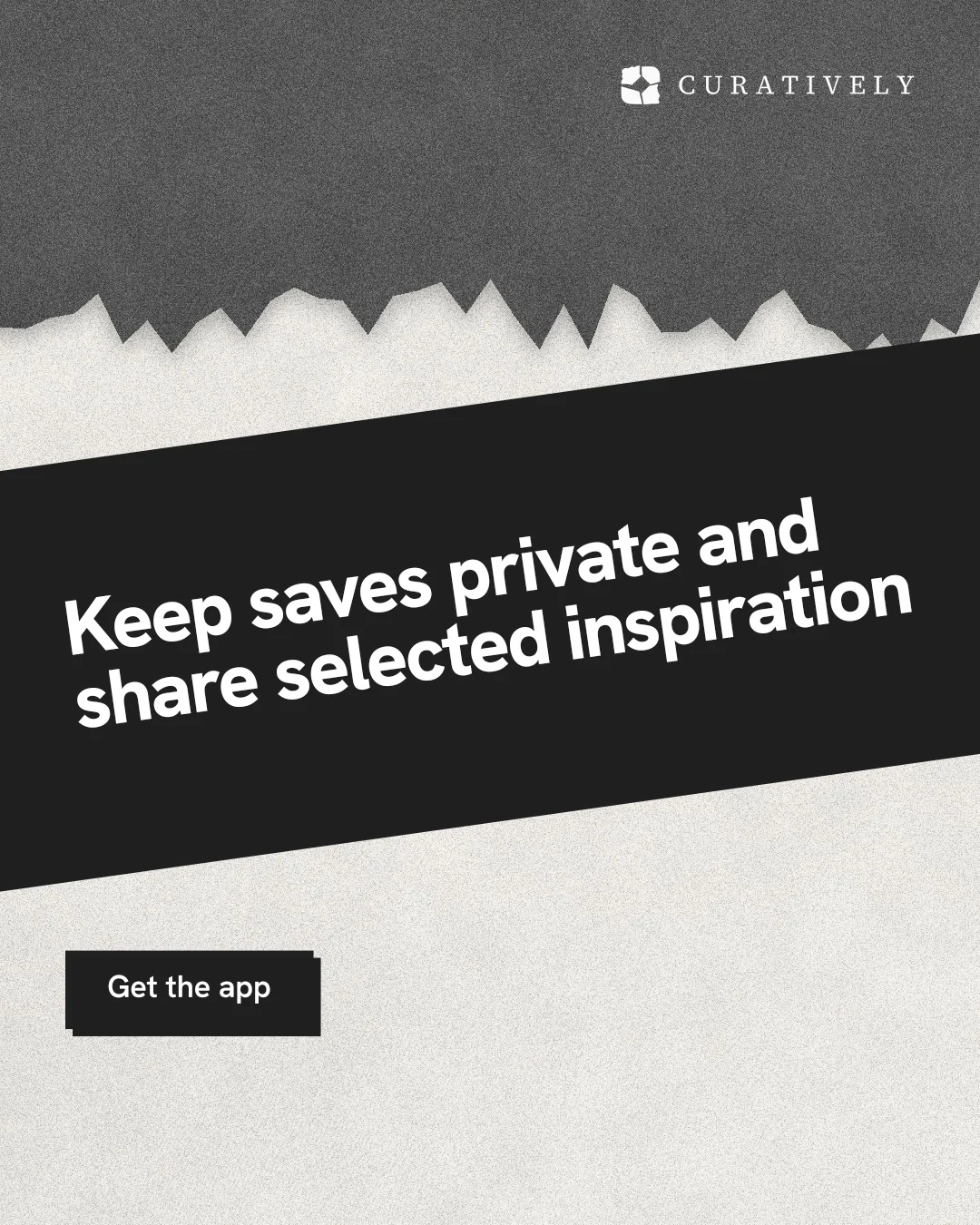 Instagram portrait post for Curatively: "Keep saves private and share selected inspiration". Paper trio style, diagonal layout, light palette in white, grey, black.