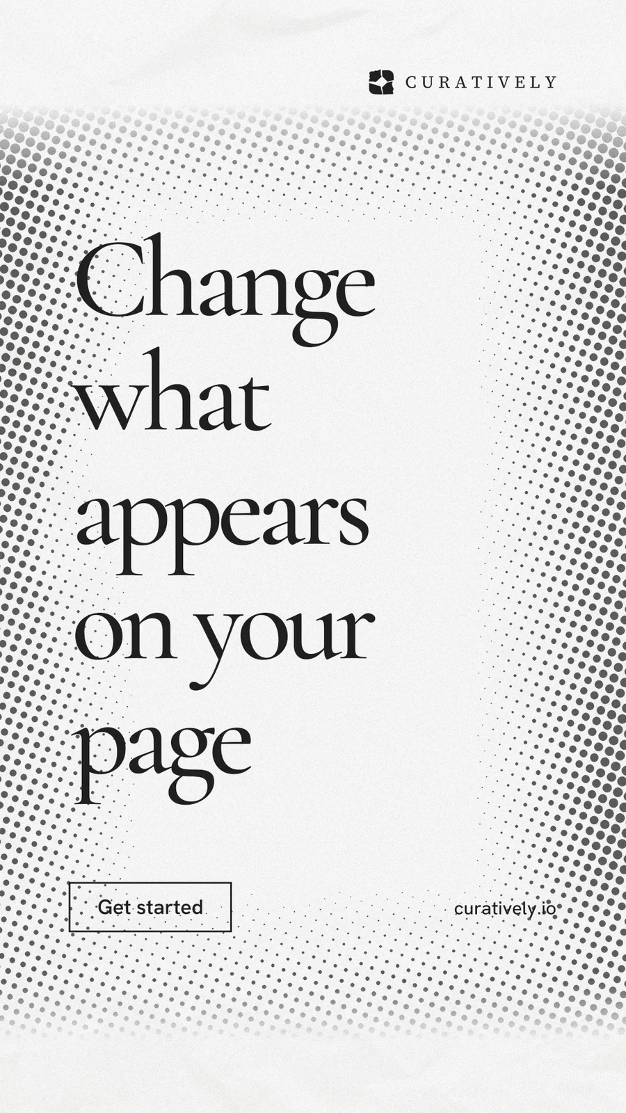 Instagram story for Curatively: "Change what appears on your page". Editorial style, poster layout, light palette in white, grey.