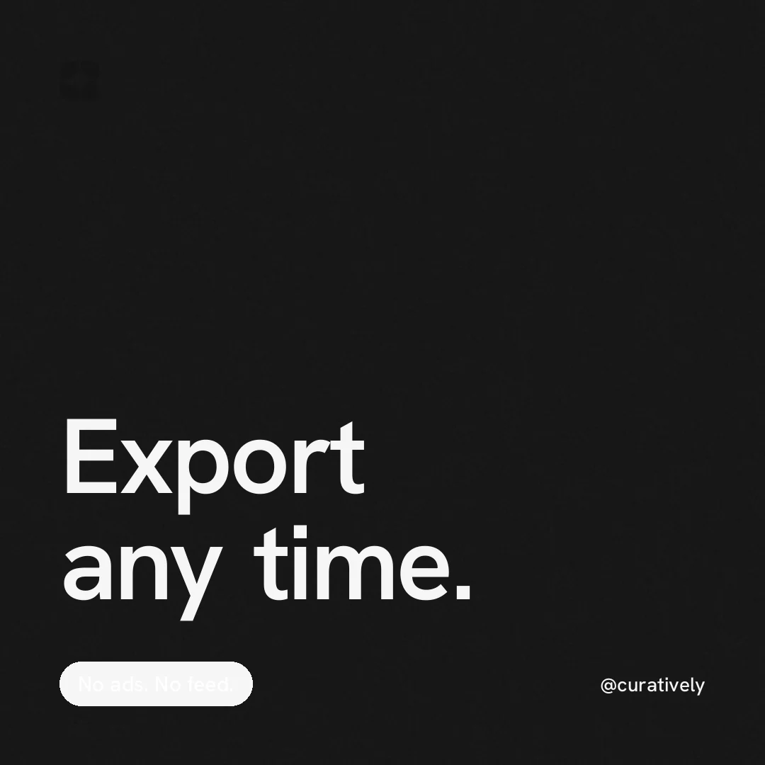 Instagram post for Curatively: "Export any time." Caption style, technique:mixed type lockup layout, dark palette in black.