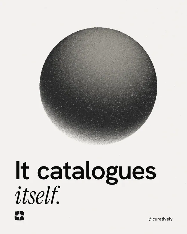 Instagram portrait post for Curatively: "It catalogues itself." Auto 4x5 style, technique:shader field layout, light palette in white, grey.