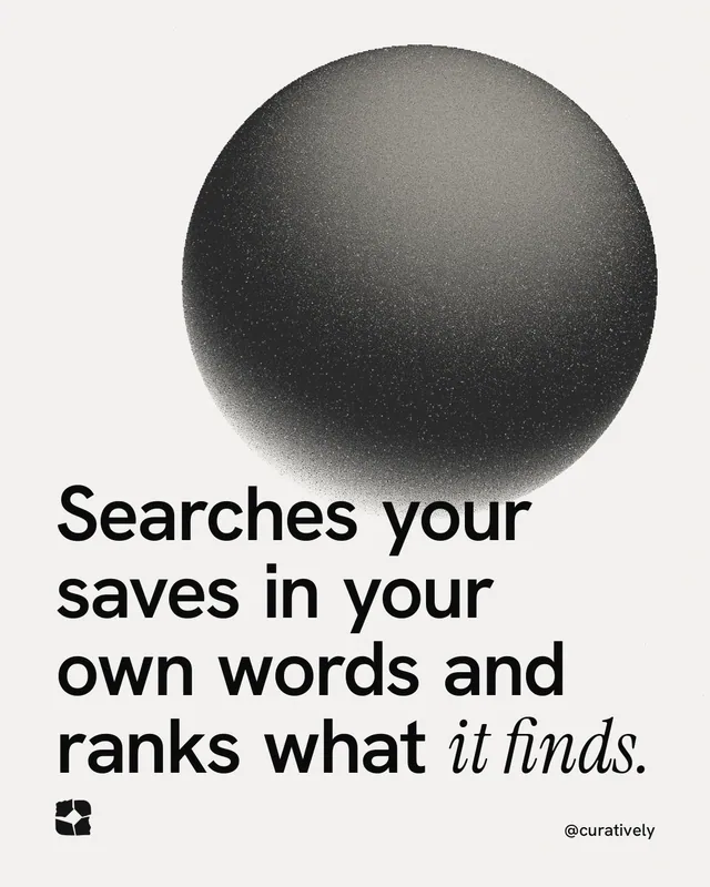 Instagram portrait post for Curatively: "Searches your saves in your own words and ranks what it finds." Auto 4x5 style, technique:shader field layout, light palette in white, grey.