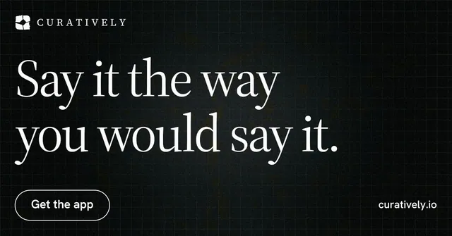 Social ad for Curatively: "Say it the way you would say it." Phosphor atlas style, poster layout, dark palette in black, grey.