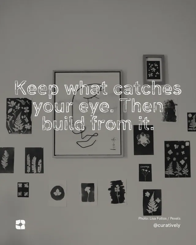 Instagram portrait post for Curatively: "Keep what catches your eye. Then build from it." Scribble style, technique:raster type fx layout, light palette in grey.
