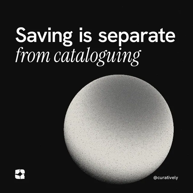Instagram post for Curatively: "Saving is separate from cataloguing". Auto 1x1 style, technique:shader field layout, dark palette in black, grey.