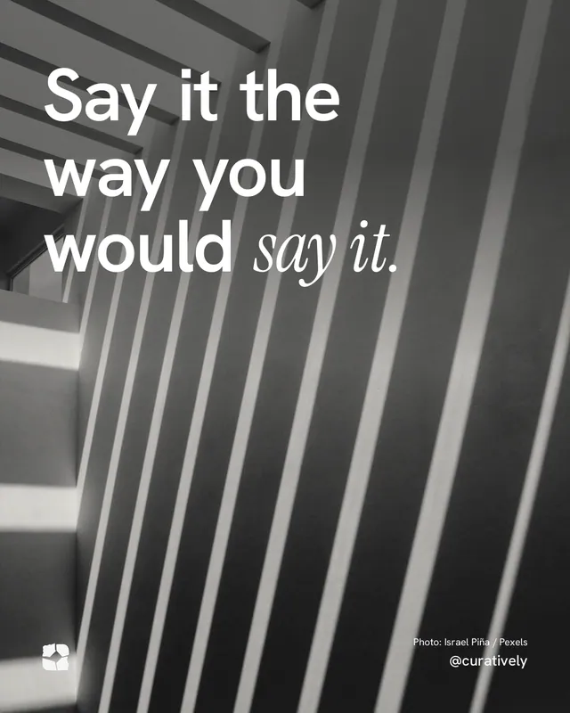 Instagram portrait post for Curatively: "Say it the way you would say it." Duotone style, technique:pexels ingredient layout, dark palette in grey, black.
