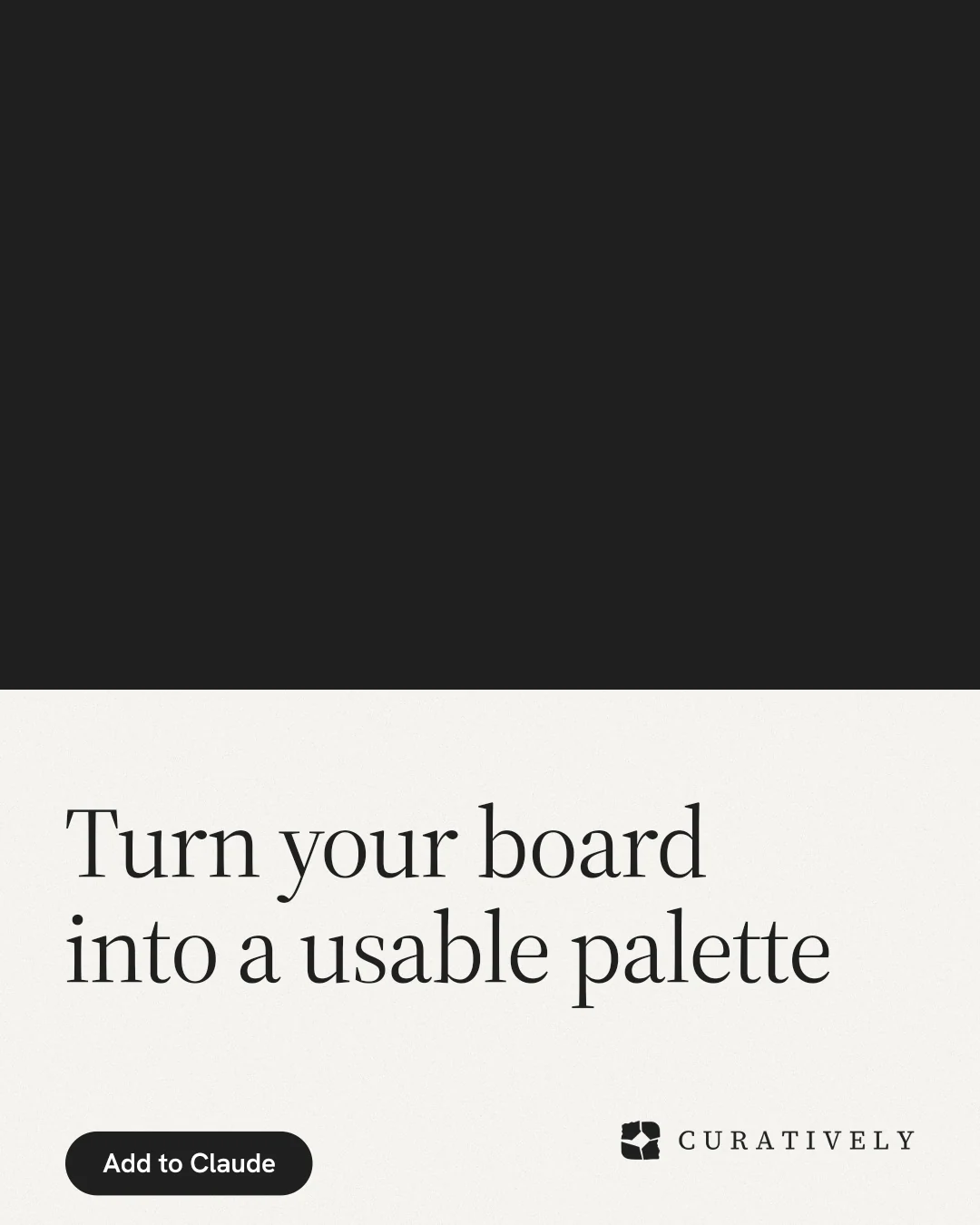 Instagram portrait post for Curatively: "Turn your board into a usable palette". Data card style, bottom layout, light palette in black, white, grey.