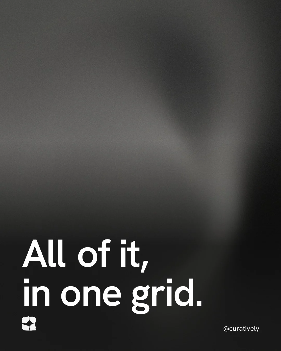 Video for Curatively: "All of it, in one grid.". Shader loop, 6.0 s, dark palette.
