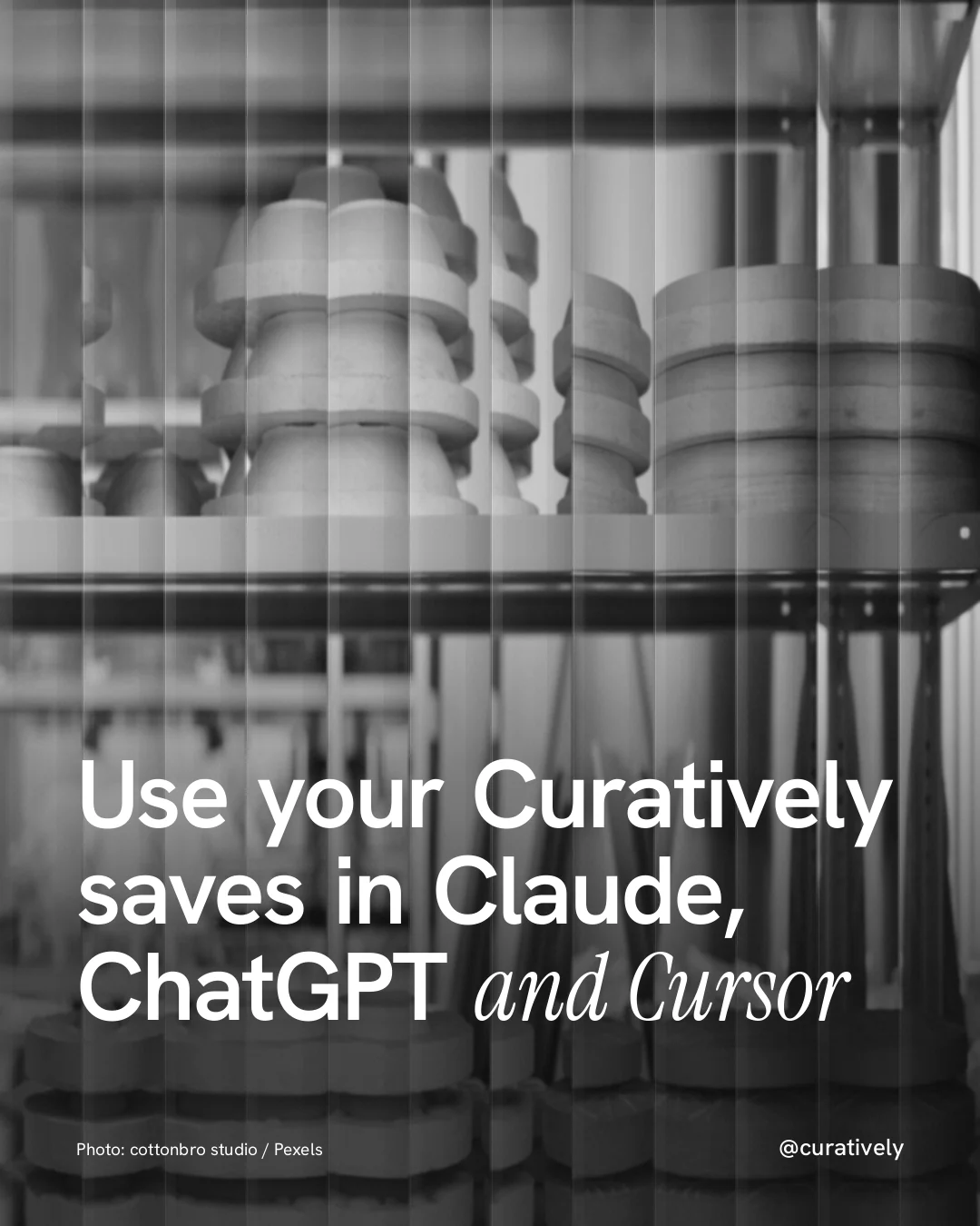 Instagram portrait post for Curatively: "Use your Curatively saves in Claude, ChatGPT and Cursor". Photo style, technique:fluted glass layout, dark palette in grey, black.