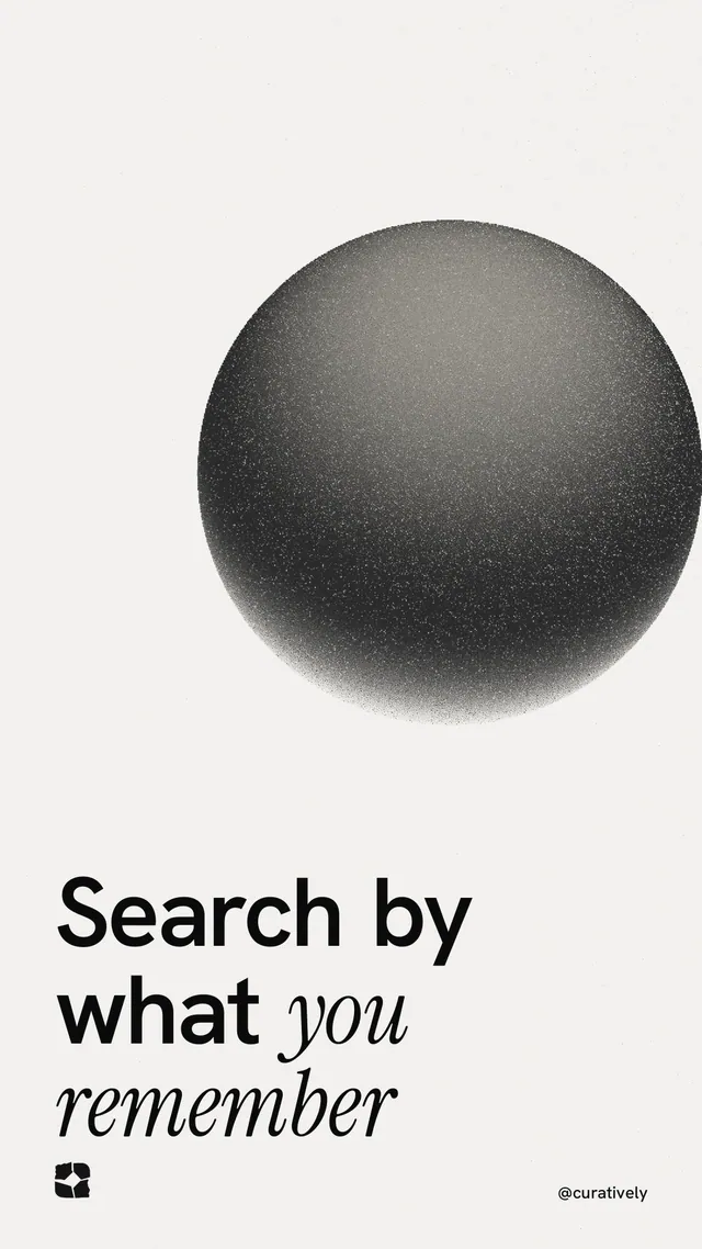 Instagram story for Curatively: "Search by what you remember". Auto 9x16 style, technique:shader field layout, light palette in white, grey.