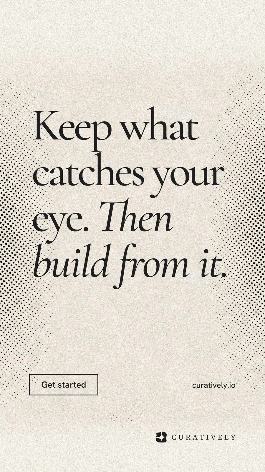 Instagram story for Curatively: "Keep what catches your eye. Then build from it." Editorial style, poster layout, light palette in orange, yellow, grey.