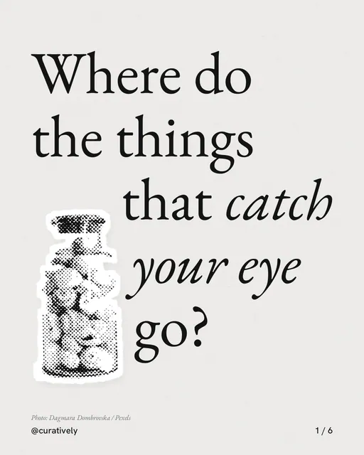 Carousel for Curatively: "Where do the things that catch your eye go?". Cutout essay, 6 slides, light palette.