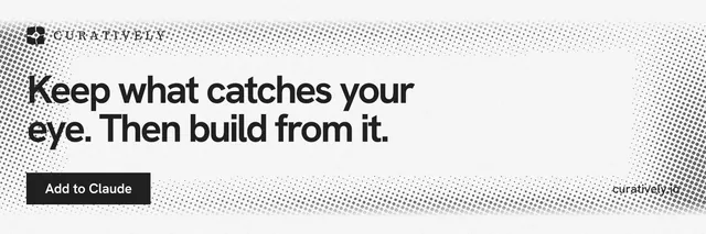 X header for Curatively: "Keep what catches your eye. Then build from it." Swiss style, poster layout, light palette in white, grey.