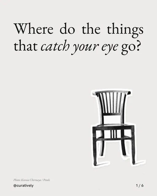 Carousel for Curatively: "Where do the things that catch your eye go?". Cutout essay, 6 slides, light palette.