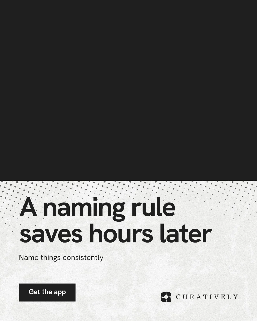 Instagram portrait post for Curatively: "A naming rule saves hours later". Swiss style, bottom layout, light palette in black, white, grey.