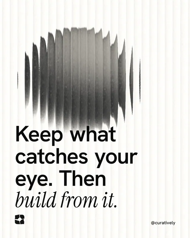 Instagram portrait post for Curatively: "Keep what catches your eye. Then build from it." Auto 4x5 style, technique:shader field layout, light palette in white, grey.
