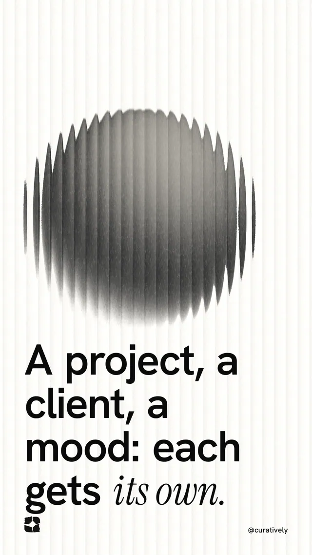 Instagram story for Curatively: "A project, a client, a mood: each gets its own." Auto 9x16 style, technique:shader field layout, light palette in white, grey.