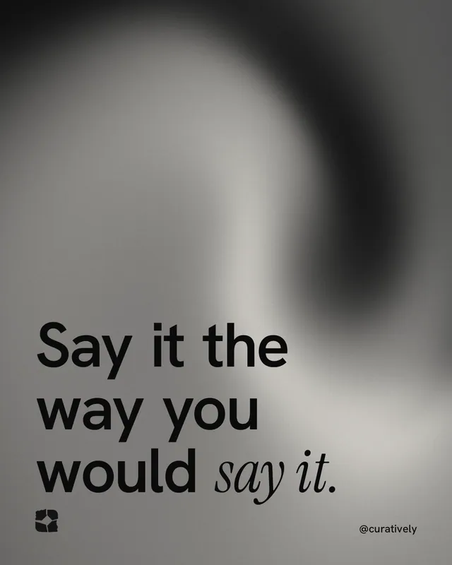 Instagram portrait post for Curatively: "Say it the way you would say it." Auto 4x5 style, technique:shader field layout, light palette in grey, black.