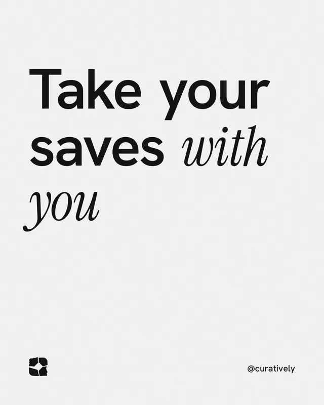 Instagram portrait post for Curatively: "Take your saves with you". Editorial style, technique:mixed type lockup layout, light palette in white, grey.