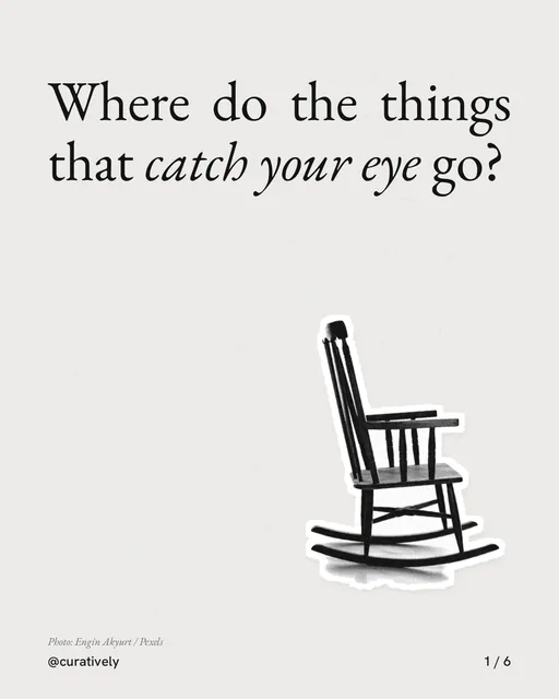 Carousel for Curatively: "Where do the things that catch your eye go?". Cutout essay, 6 slides, light palette.