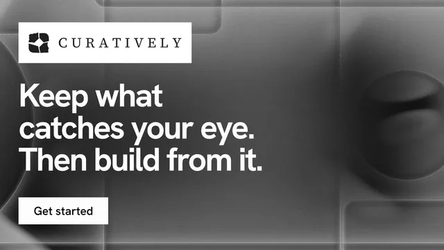 Landscape graphic for Curatively: "Keep what catches your eye. Then build from it." Swiss style, announce layout, dark palette in grey, black, white.