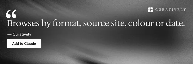 X header for Curatively: "Browses by format, source site, colour or date." Swiss style, quote layout, dark palette in grey, black.