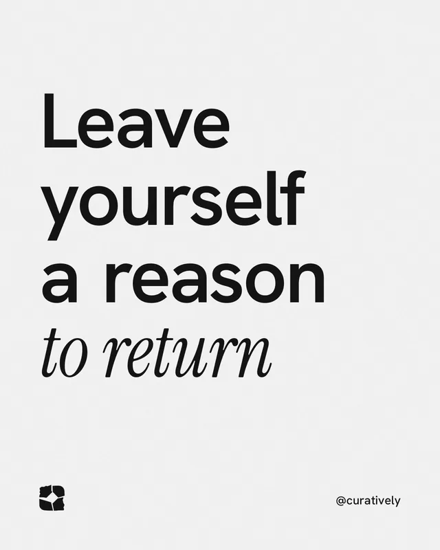 Instagram portrait post for Curatively: "Leave yourself a reason to return". Editorial style, technique:mixed type lockup layout, light palette in white, grey.