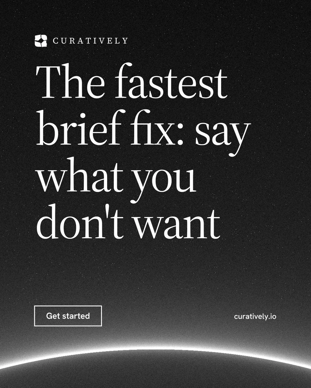 Instagram portrait post for Curatively: "The fastest brief fix: say what you don't want". Editorial style, poster layout, dark palette in black, grey.