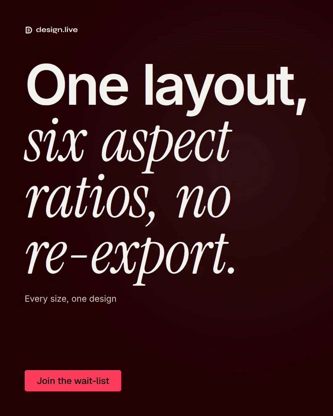 Video for design.live: "One layout, six aspect ratios, no re-export.". Doc motion loop, 6.0 s, dark palette.
