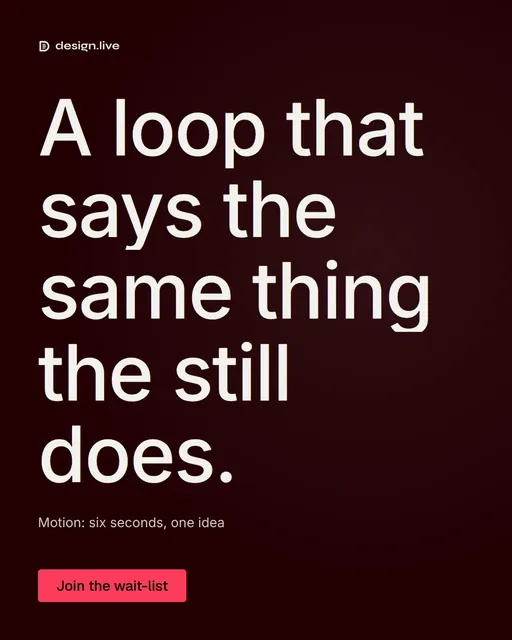 Video for design.live: "A loop that says the same thing the still does.". Doc motion loop, 7.0 s, dark palette.