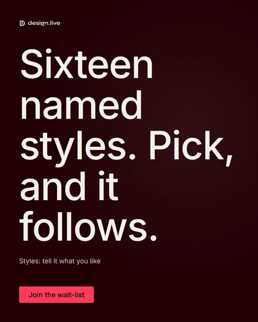 Video for design.live: "Sixteen named styles. Pick, and it follows.". Doc motion loop, 6.0 s, dark palette.