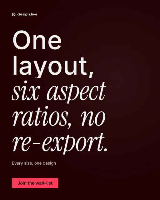 Video for design.live: "One layout, six aspect ratios, no re-export.". Doc motion loop, 7.0 s, dark palette.