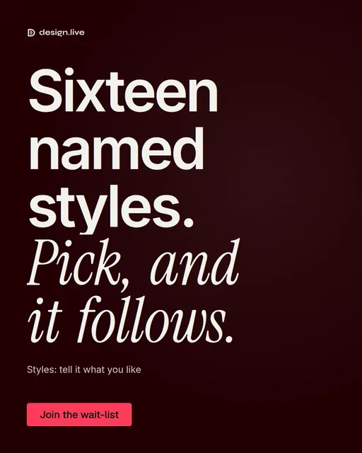Video for design.live: "Sixteen named styles. Pick, and it follows.". Doc motion loop, 7.0 s, dark palette.