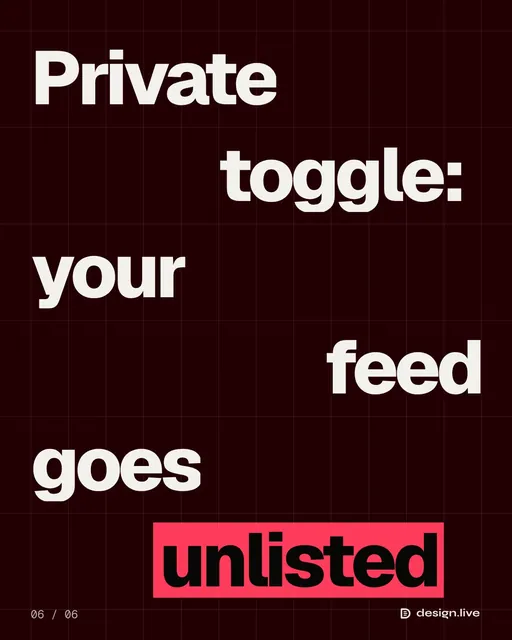 Video for design.live: "Private toggle: your feed goes unlisted". Kinetic type grid, 6.0 s, dark palette.