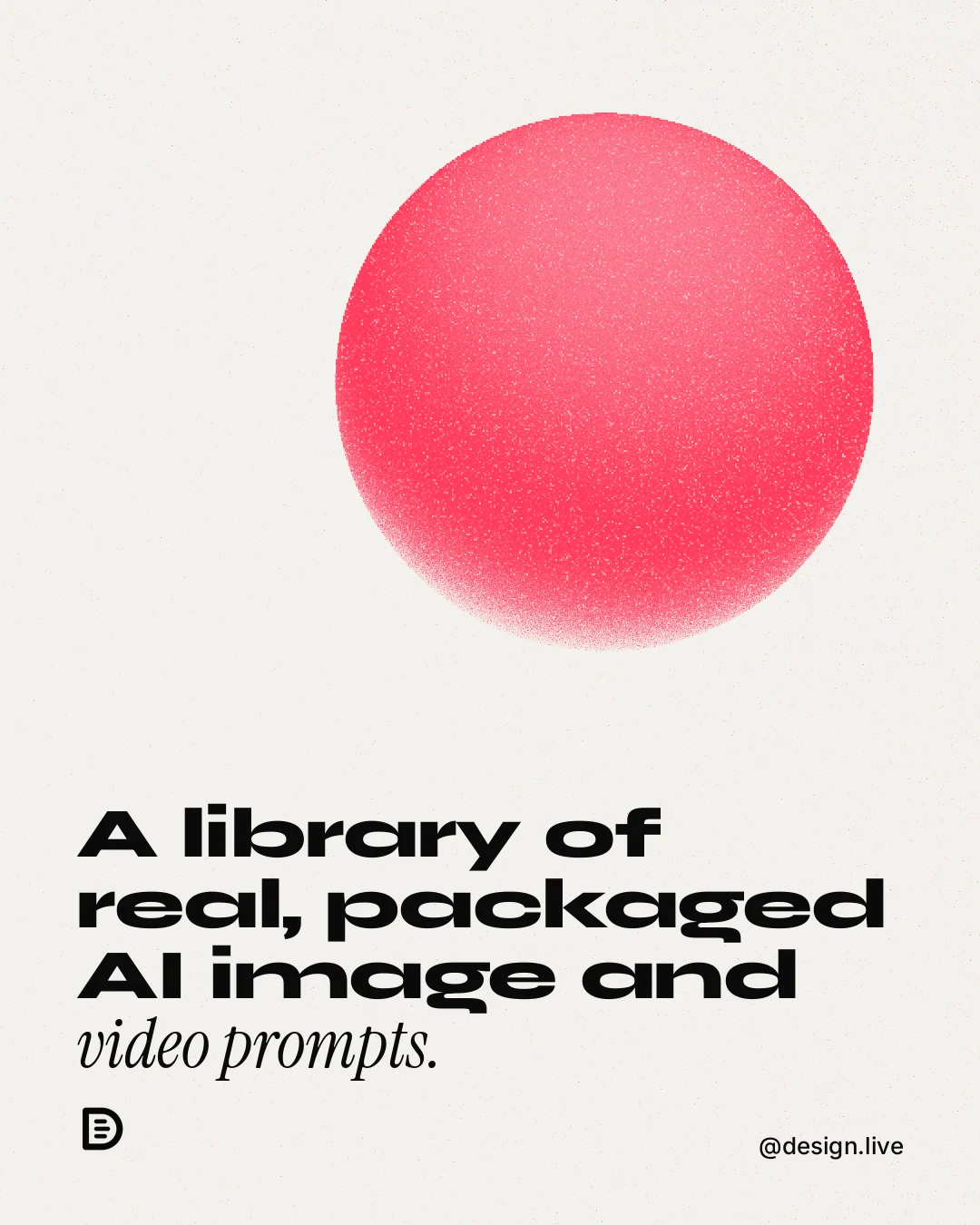 Instagram portrait post for design.live: "A library of real, packaged AI image and video prompts." Auto 4x5 style, technique:shader field layout, light palette in white, red.