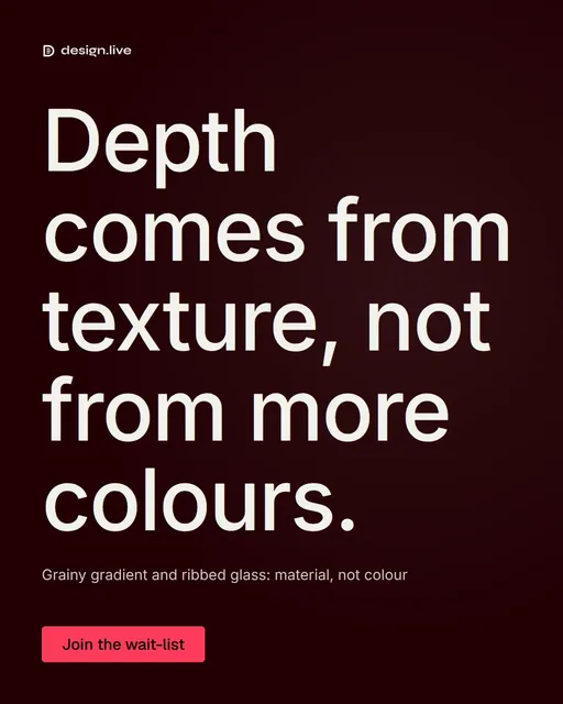 Video for design.live: "Depth comes from texture, not from more colours.". Kinetic type grid, 6.0 s, dark palette.