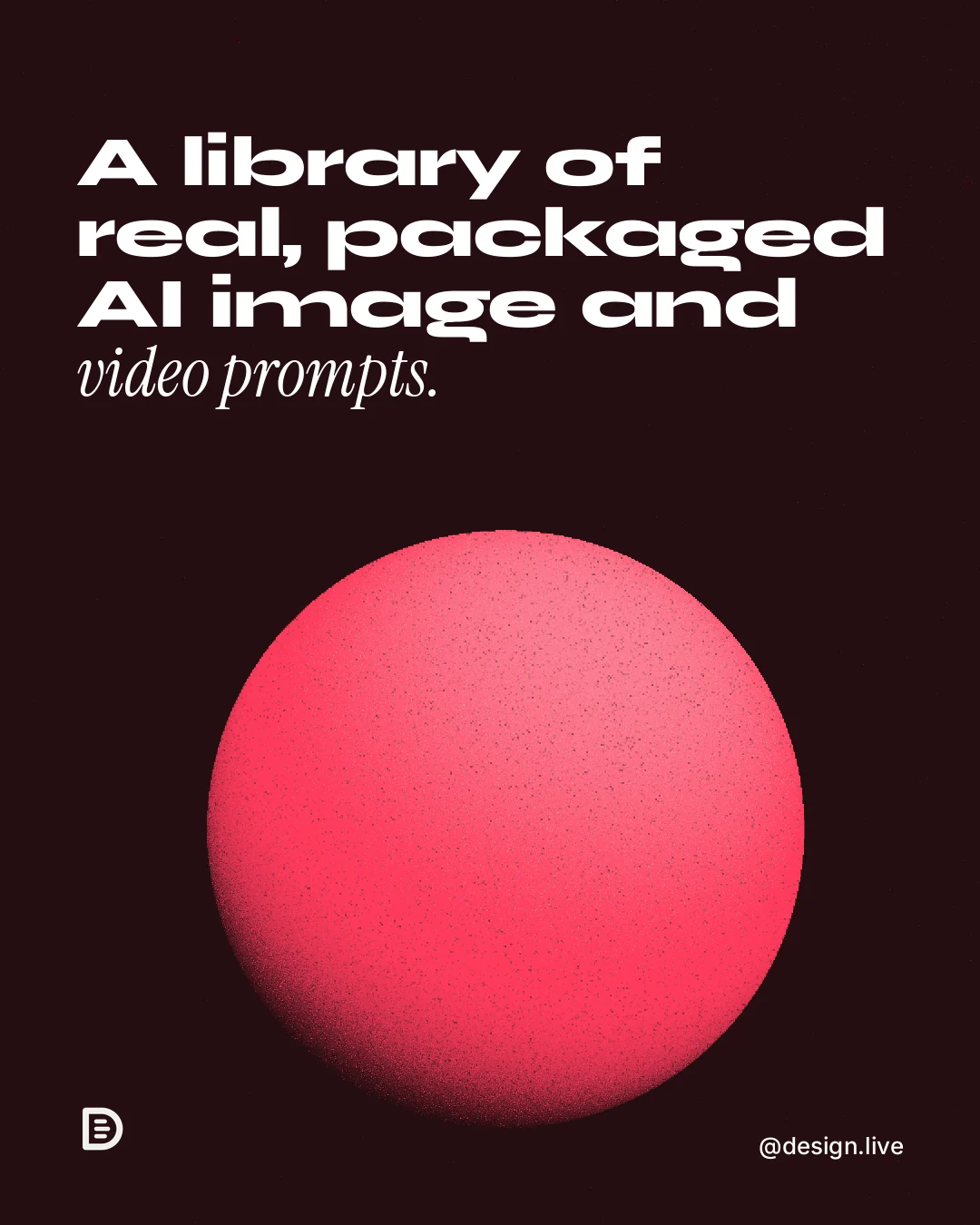 Instagram portrait post for design.live: "A library of real, packaged AI image and video prompts." Auto 4x5 style, technique:shader field layout, dark palette in black, red.