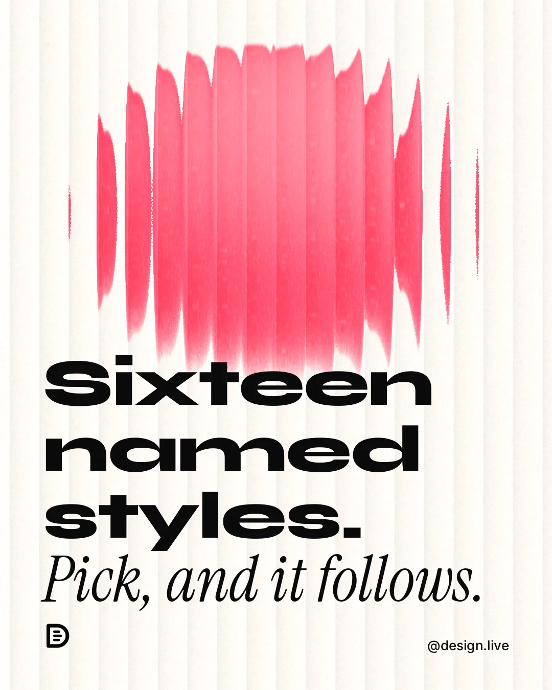 Instagram portrait post for design.live: "Sixteen named styles. Pick, and it follows." Auto 4x5 style, technique:shader field layout, light palette in red, white.
