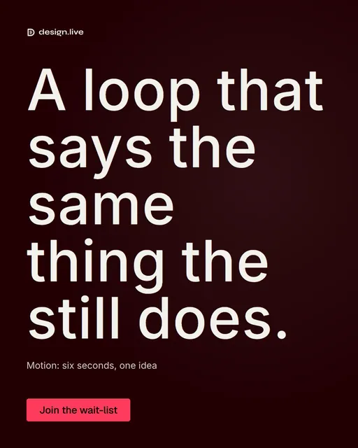 Video for design.live: "A loop that says the same thing the still does.". Doc motion loop, 6.0 s, dark palette.