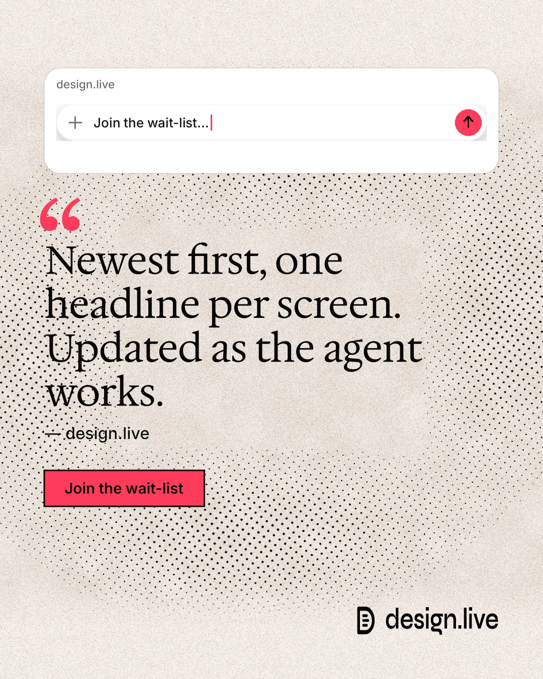 Instagram portrait post for design.live: "Newest first, one headline per screen. Updated as the agent works." Ink sticker style, quote layout, light palette in orange, white, grey.