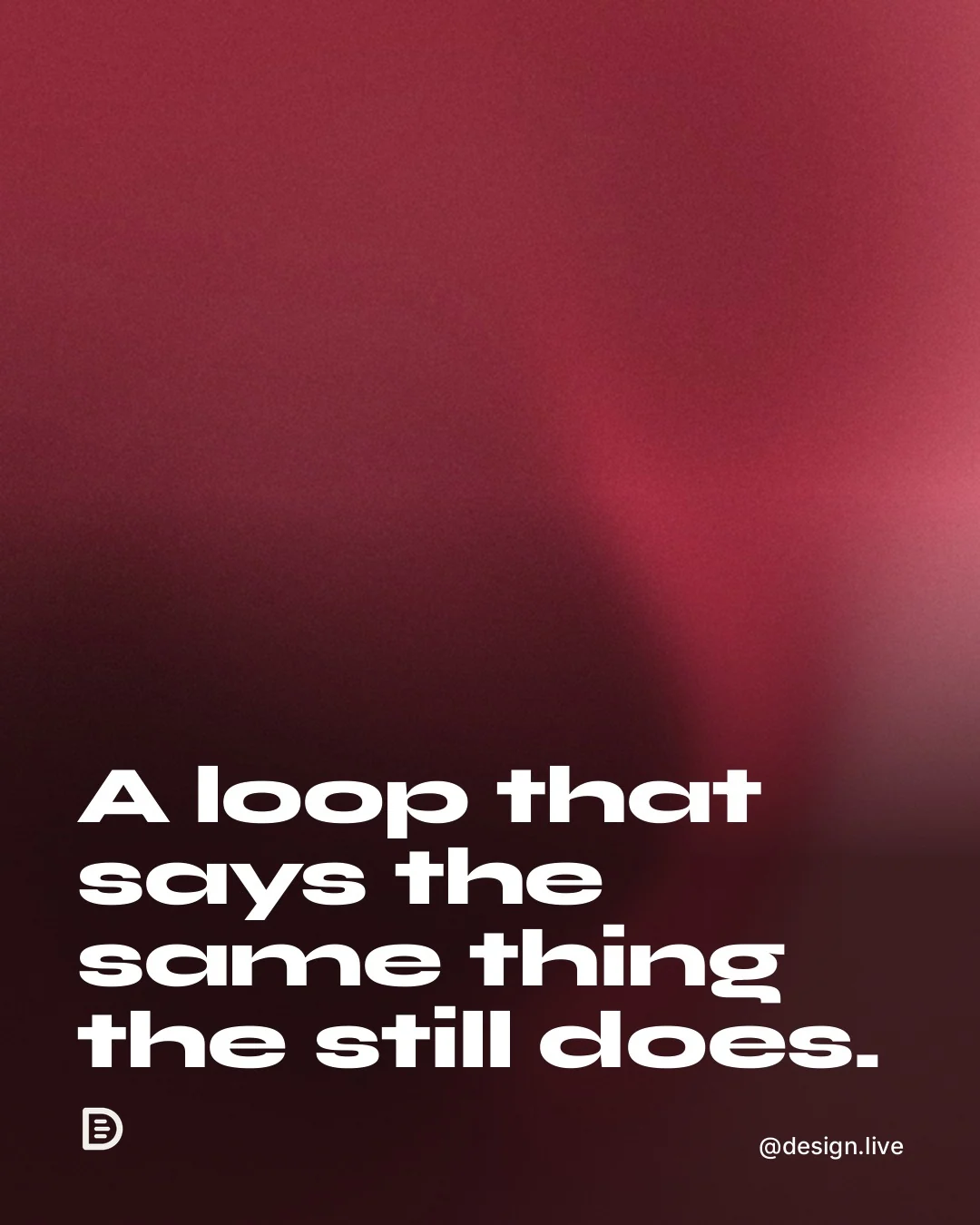 Video for design.live: "A loop that says the same thing the still does.". Shader loop, 6.0 s, dark palette.