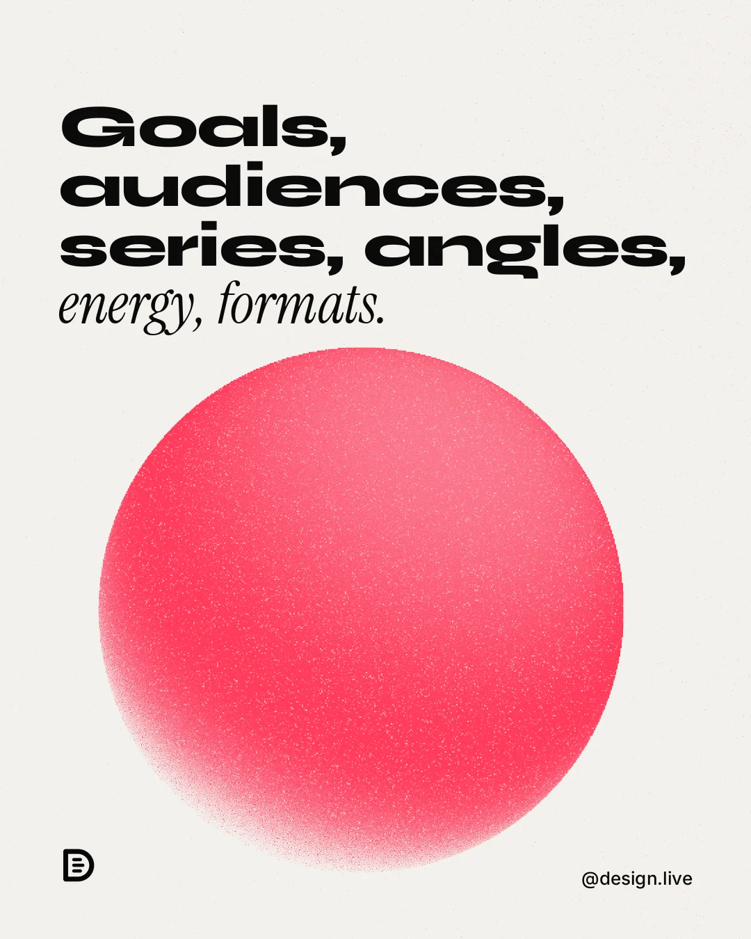Instagram portrait post for design.live: "Goals, audiences, series, angles, energy, formats." Auto 4x5 style, technique:shader field layout, light palette in white, red.