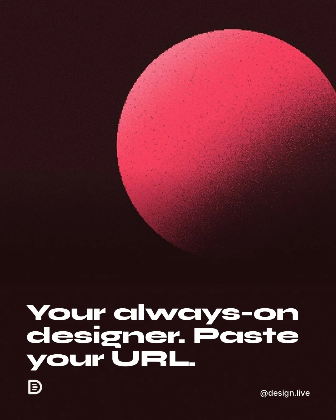 Video for design.live: "Your always-on designer. Paste your URL.". Shader loop, 6.0 s, dark palette.